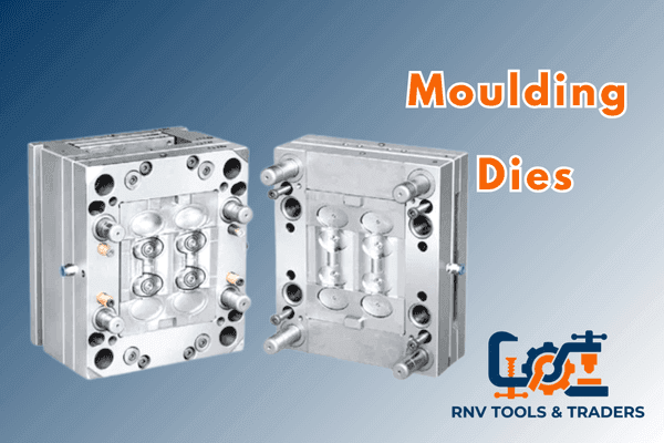 Moulding Dies - RNV Tools & Traders